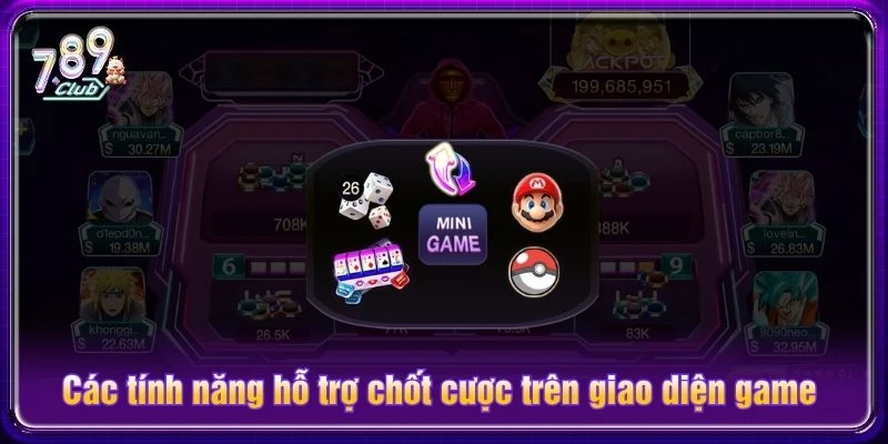Các tính năng hỗ trợ chốt cược trên giao diện game